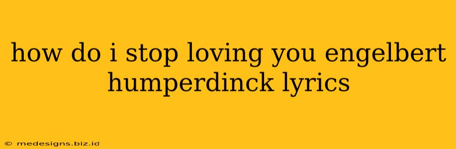 how do i stop loving you engelbert humperdinck lyrics