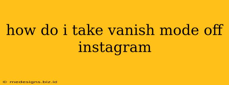 how do i take vanish mode off instagram