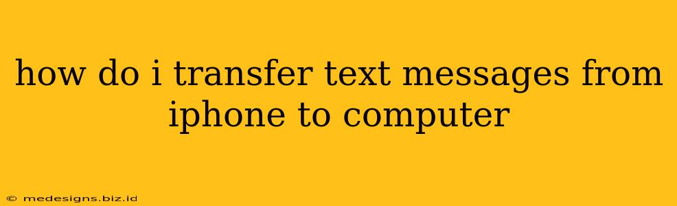 how do i transfer text messages from iphone to computer