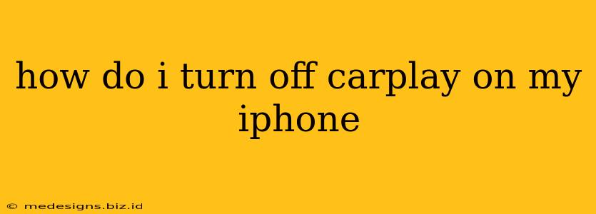 how do i turn off carplay on my iphone