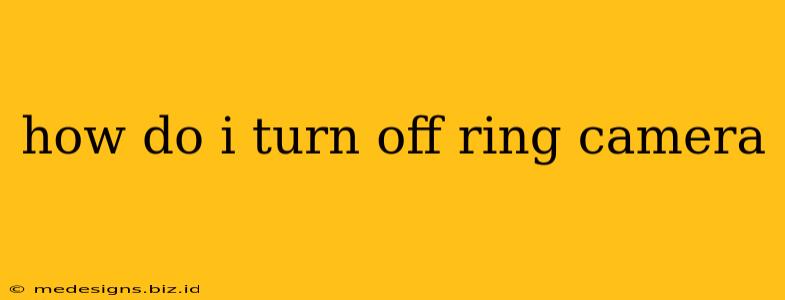 how do i turn off ring camera