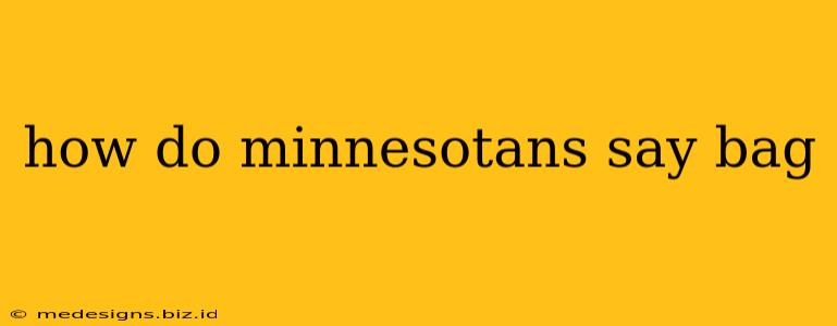 how do minnesotans say bag