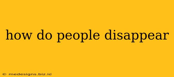 how do people disappear