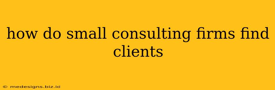 how do small consulting firms find clients