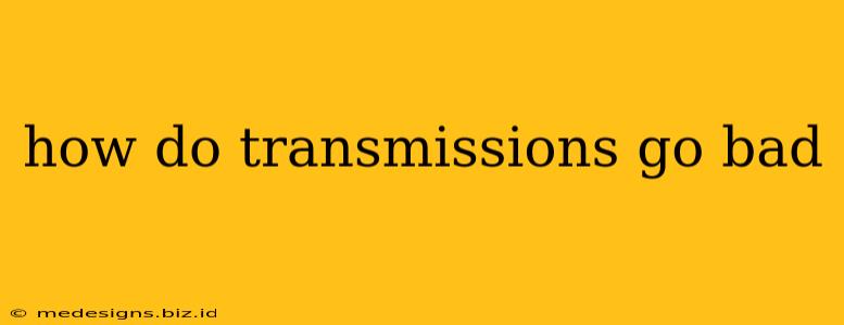 how do transmissions go bad