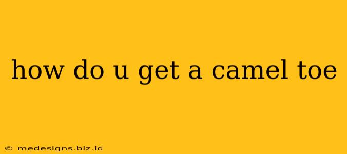how do u get a camel toe