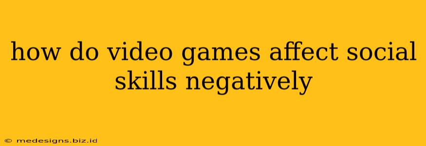 how do video games affect social skills negatively