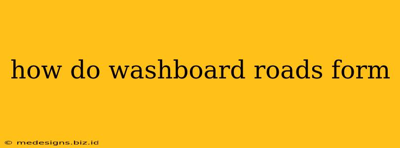 how do washboard roads form
