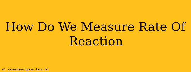 How Do We Measure Rate Of Reaction