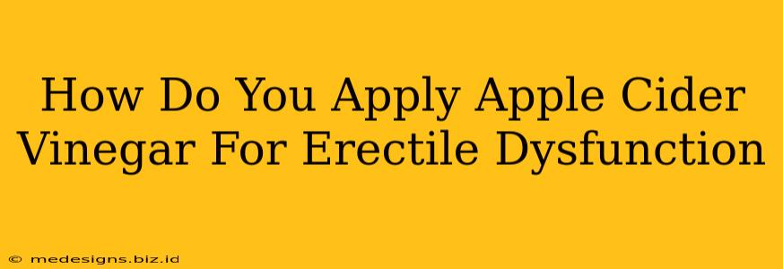 How Do You Apply Apple Cider Vinegar For Erectile Dysfunction