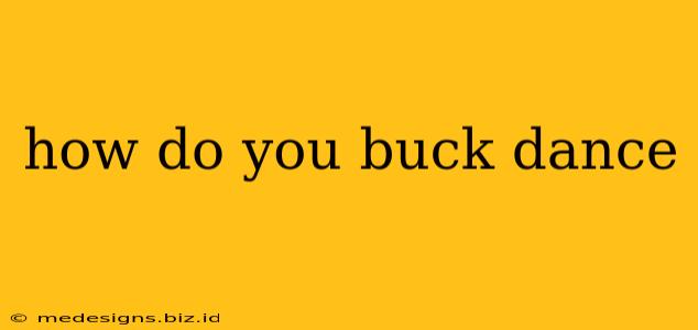 how do you buck dance