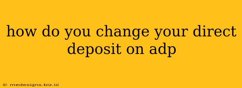 how do you change your direct deposit on adp