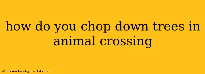how do you chop down trees in animal crossing