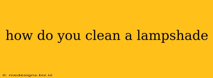 how do you clean a lampshade