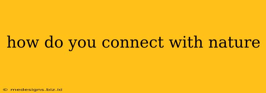 how do you connect with nature