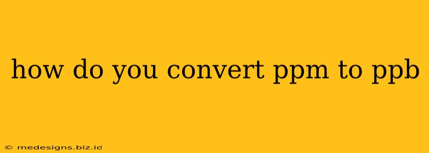 how do you convert ppm to ppb