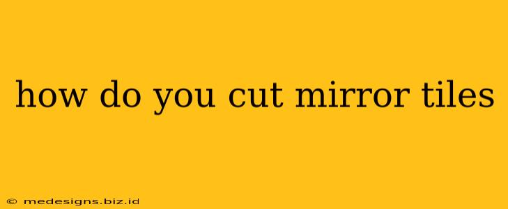 how do you cut mirror tiles