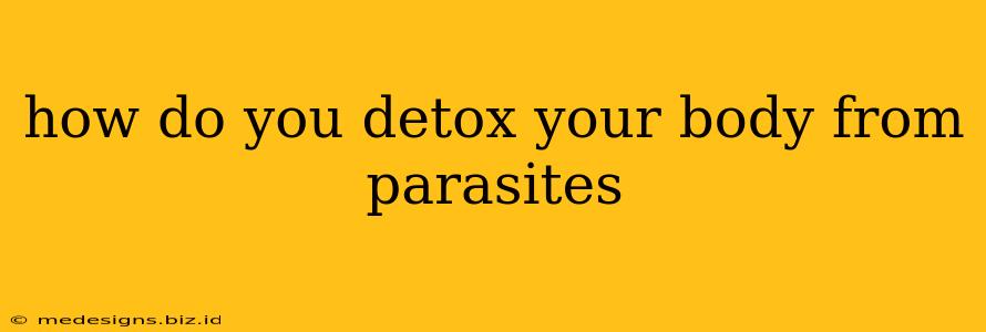 how do you detox your body from parasites