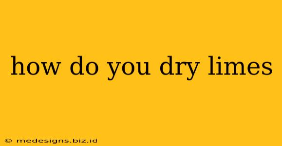 how do you dry limes