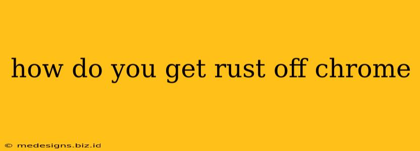 how do you get rust off chrome
