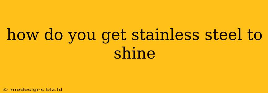 how do you get stainless steel to shine