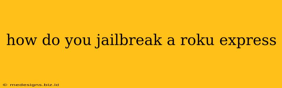 how do you jailbreak a roku express