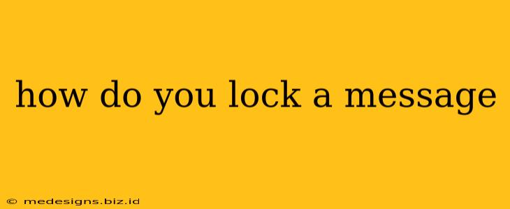 how do you lock a message