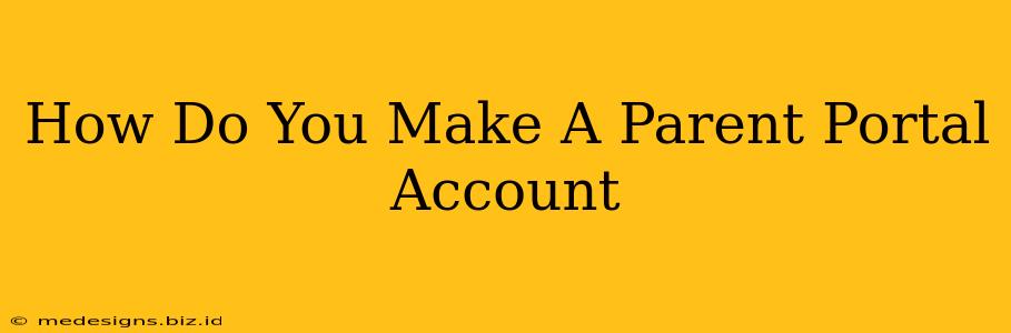 How Do You Make A Parent Portal Account