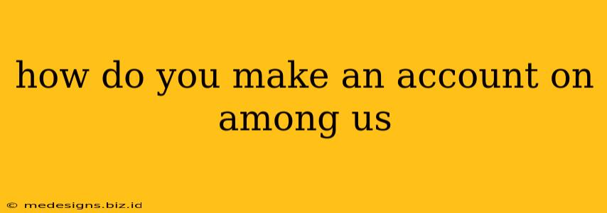 how do you make an account on among us