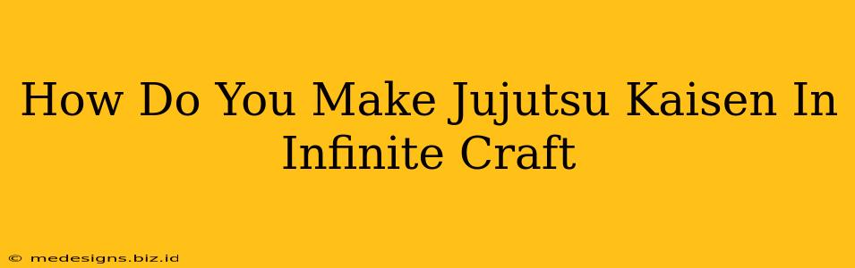 How Do You Make Jujutsu Kaisen In Infinite Craft