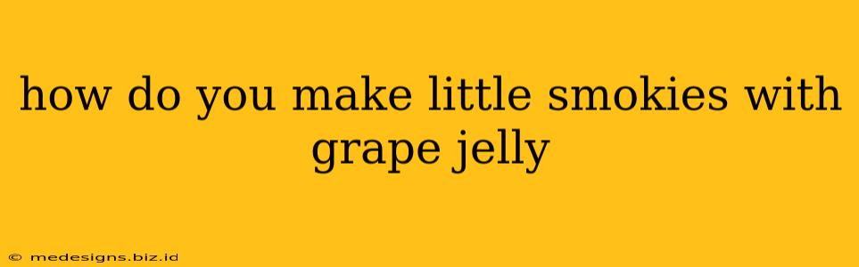 how do you make little smokies with grape jelly