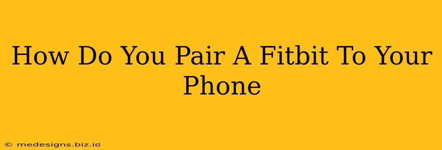 How Do You Pair A Fitbit To Your Phone