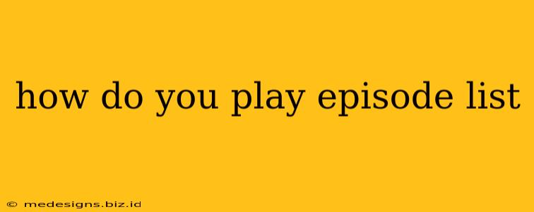 how do you play episode list