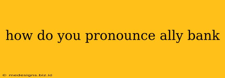 how do you pronounce ally bank