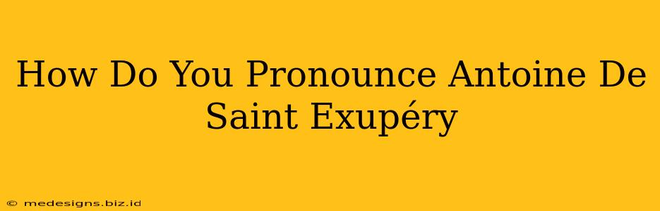 How Do You Pronounce Antoine De Saint Exupéry