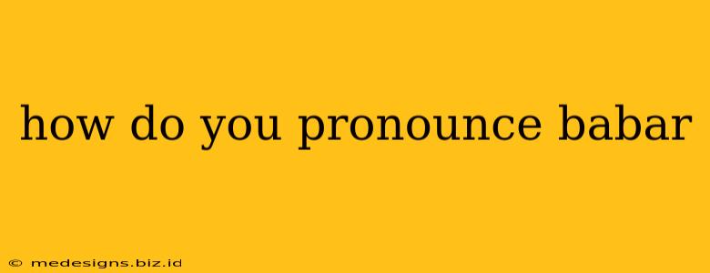 how do you pronounce babar