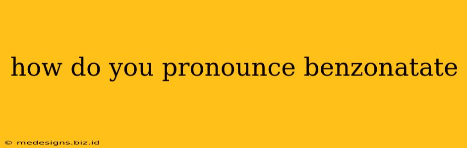 how do you pronounce benzonatate