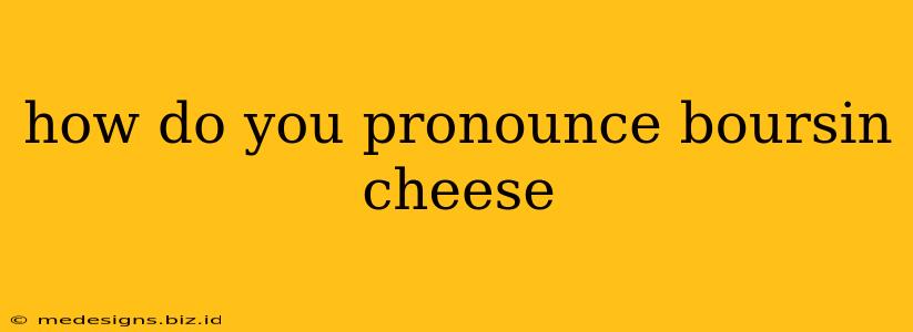 how do you pronounce boursin cheese