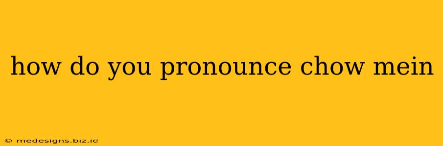 how do you pronounce chow mein