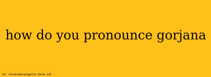 how do you pronounce gorjana
