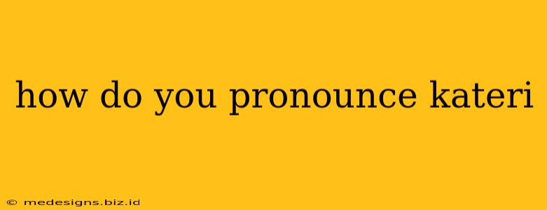 how do you pronounce kateri