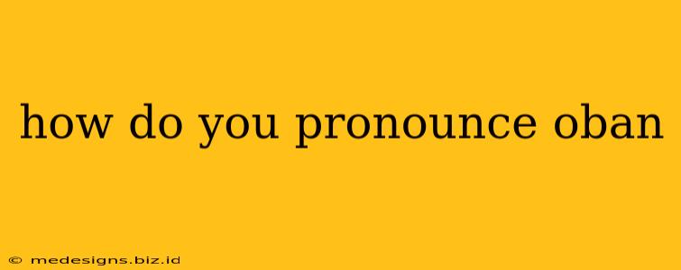 how do you pronounce oban