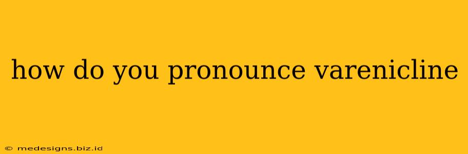 how do you pronounce varenicline