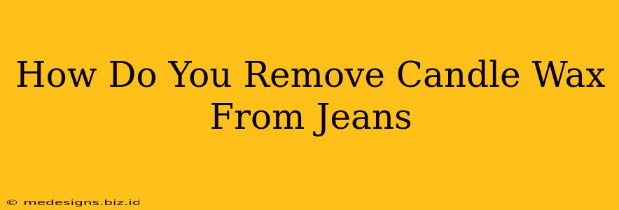 How Do You Remove Candle Wax From Jeans