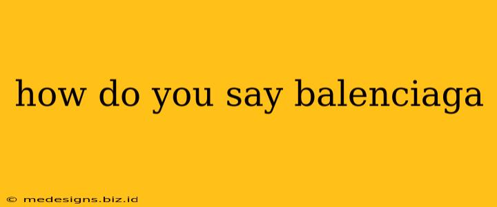how do you say balenciaga