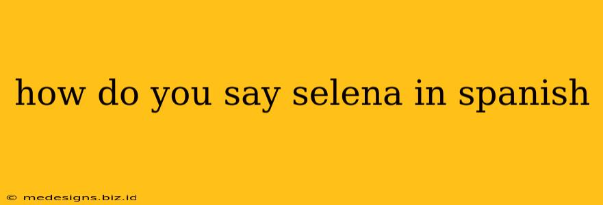 how do you say selena in spanish