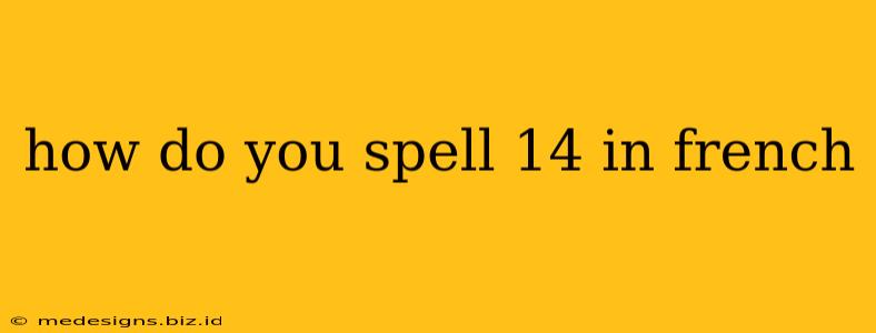 how do you spell 14 in french