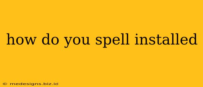 how do you spell installed