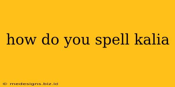 how do you spell kalia