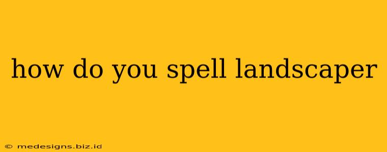 how do you spell landscaper